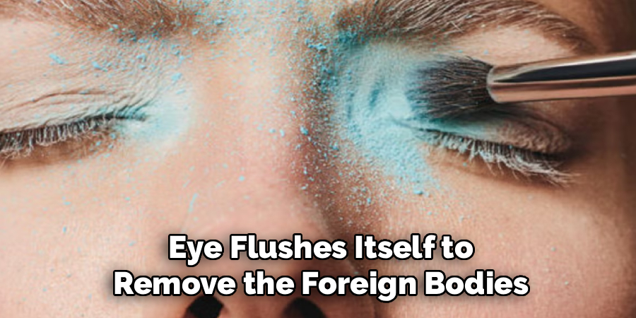  Eye Flushes Itself to 
Remove the Foreign Bodies