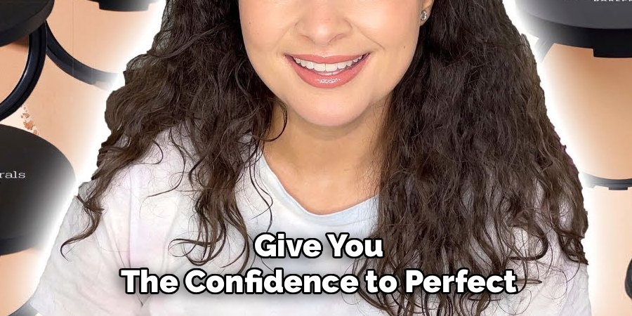 Give You The Confidence to Perfect