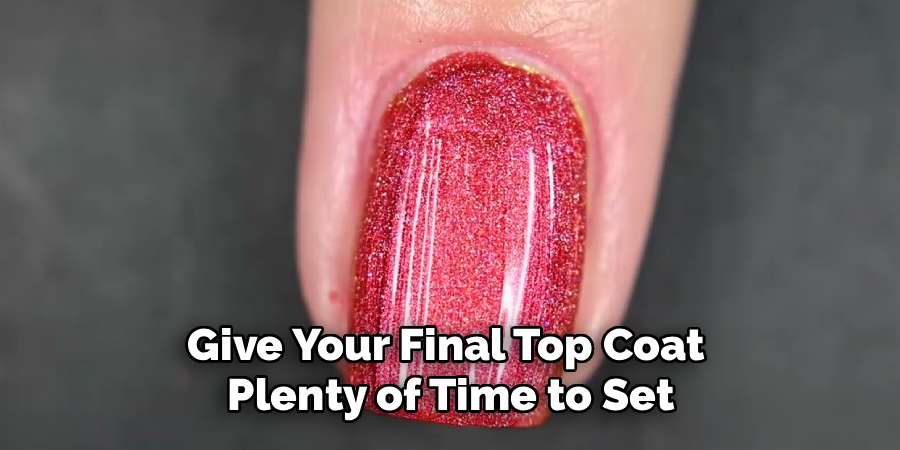 Give Your Final Top Coat
Plenty of Time to Set