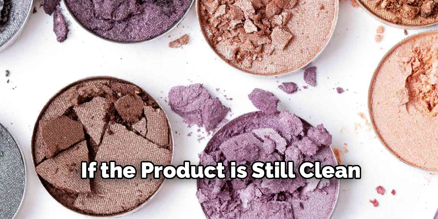 If the Product is Still Clean