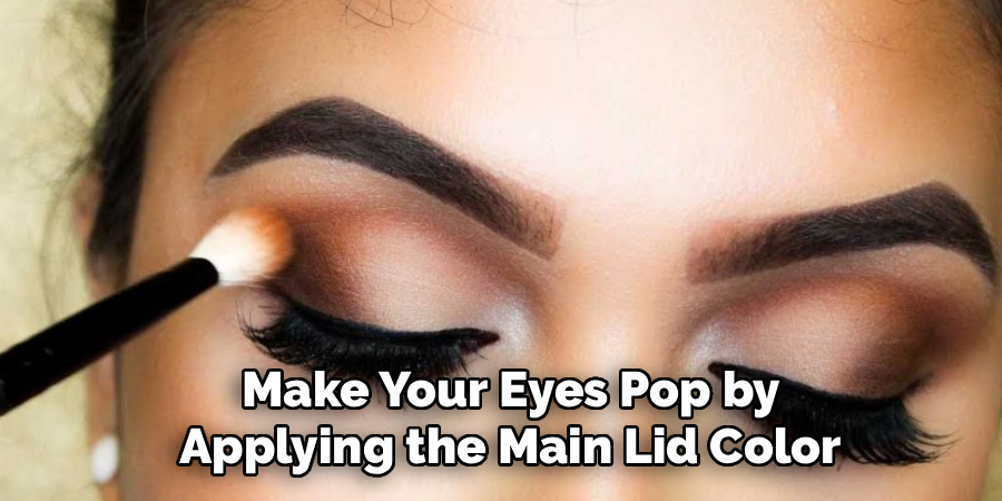 Make Your Eyes Pop by
Applying the Main Lid Color