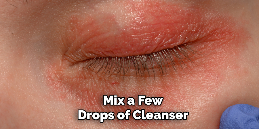 Mix a Few
 Drops of Cleanser 