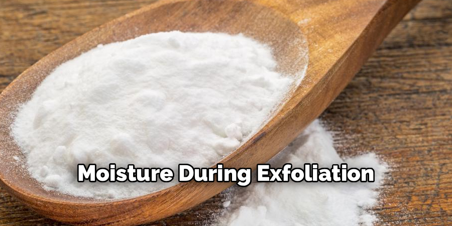Moisture During Exfoliation