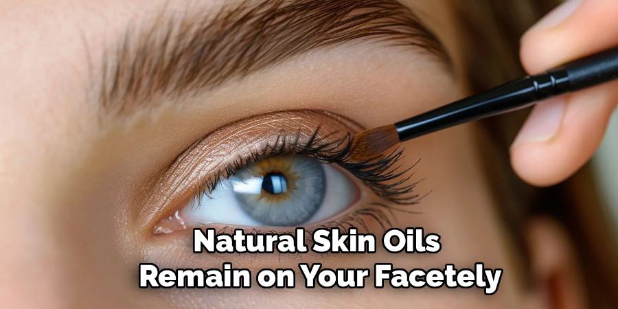 Natural Skin Oils 
Remain on Your Facetely