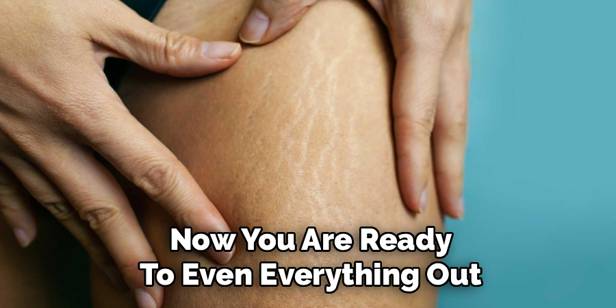 Now You Are Ready
To Even Everything Out