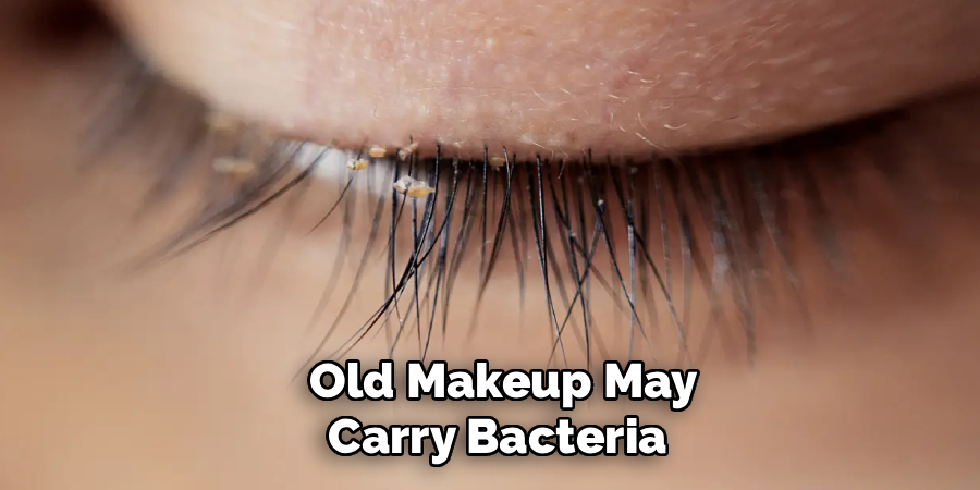  Old Makeup May 
Carry Bacteria 