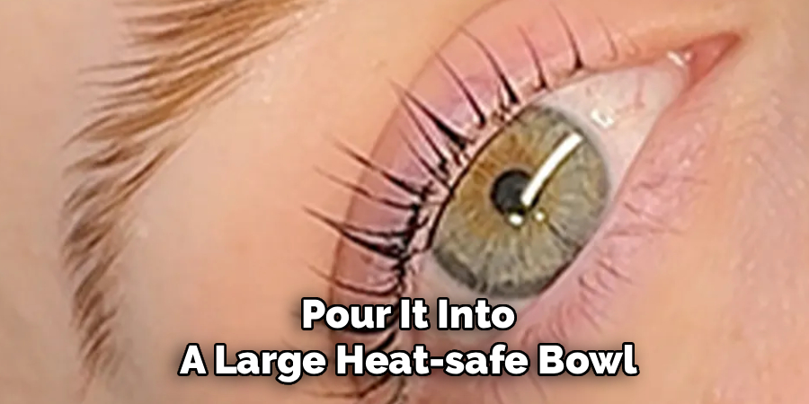 Pour It Into A Large Heat-safe Bowl