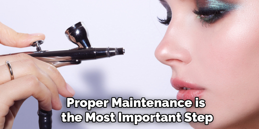 Proper Maintenance is
the Most Important Step