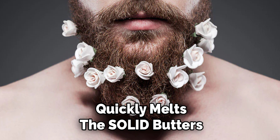 Quickly Melts The SOLID Butters