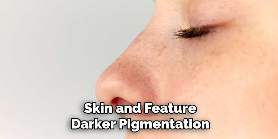 Skin and Feature Darker Pigmentation