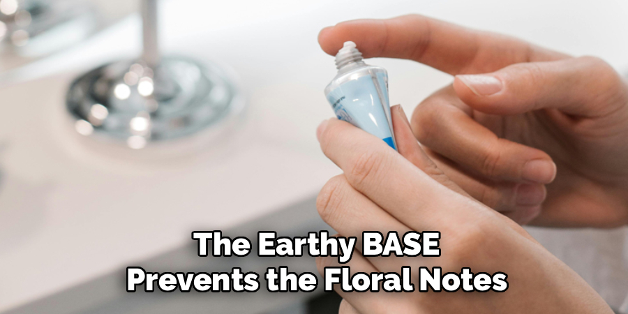 The Earthy BASE Prevents the Floral Notes
