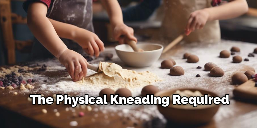 The Physical Kneading Required