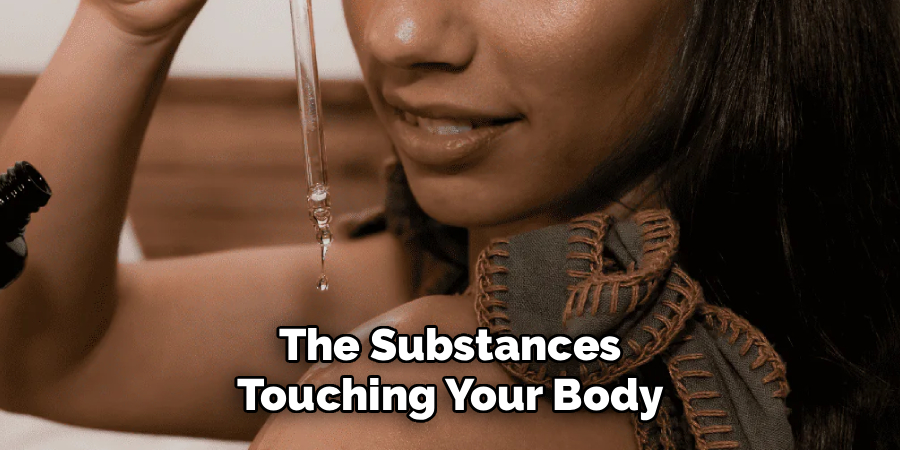 The Substances Touching Your Body
