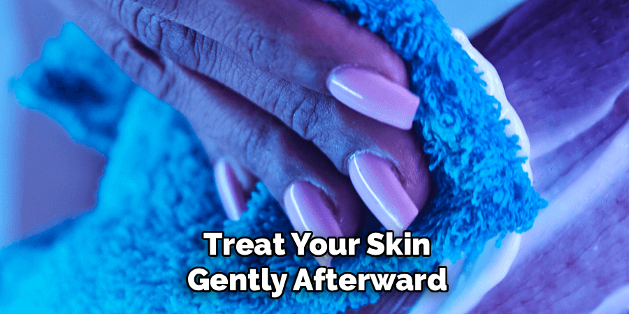 Treat Your Skin Gently Afterward