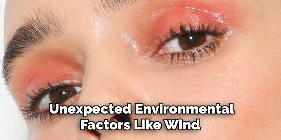 Unexpected Environmental
Factors Like Wind 