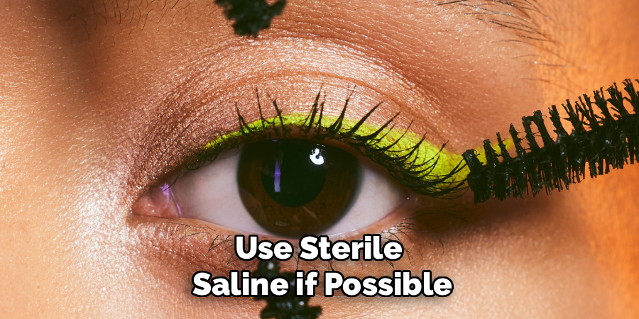 Use Sterile
Saline if Possible