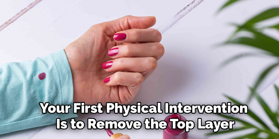 Your First Physical Intervention
Is to Remove the Top Layer