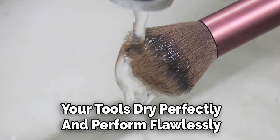 Your Tools Dry Perfectly And Perform Flawlessly