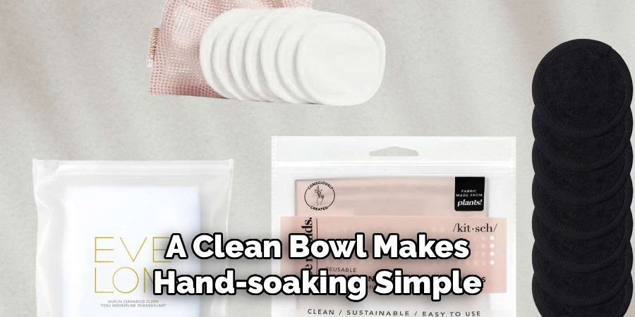 A Clean Bowl Makes Hand-soaking Simple