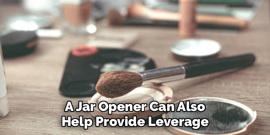 A Jar Opener Can Also
Help Provide Leverage