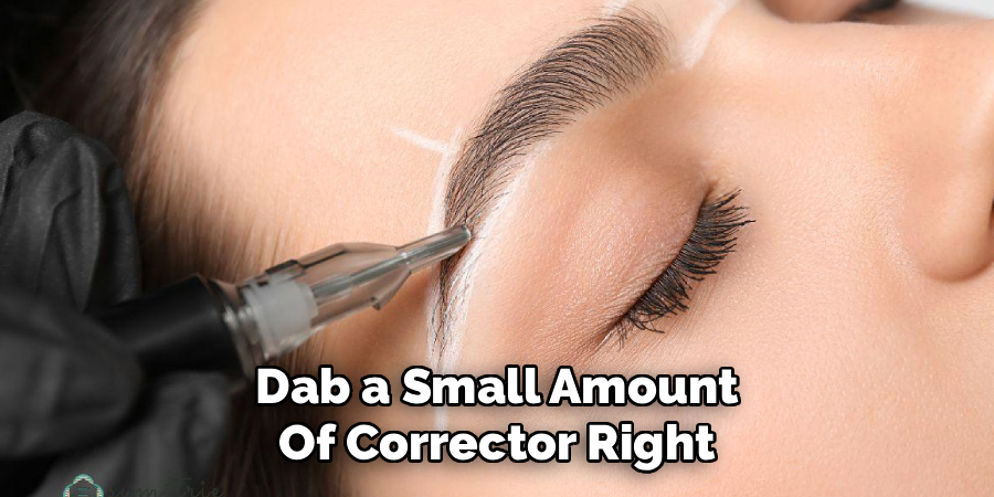 Dab a Small Amount Of Corrector Right