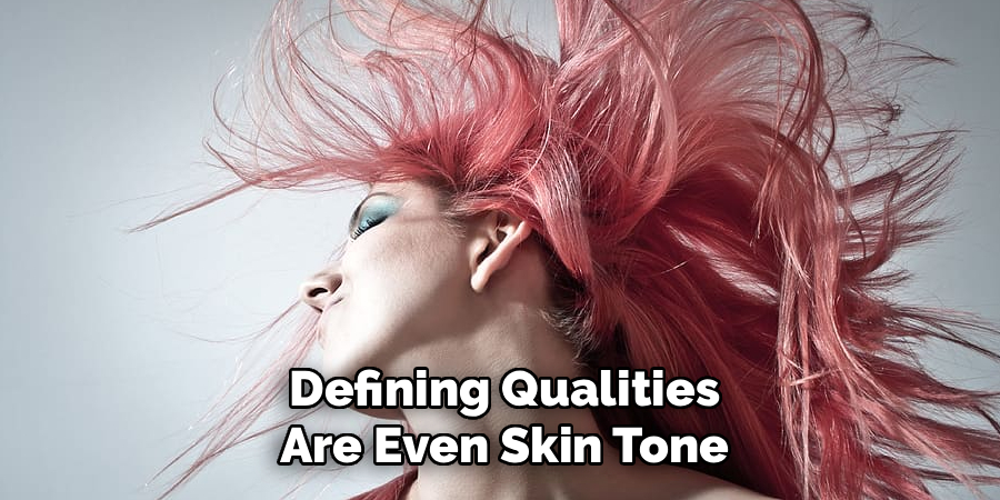 Defining Qualities Are Even Skin Tone