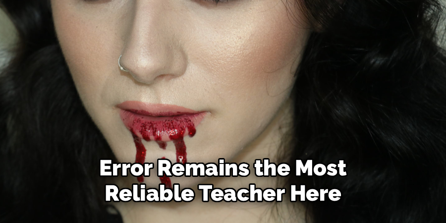 Error Remains the Most
Reliable Teacher Here