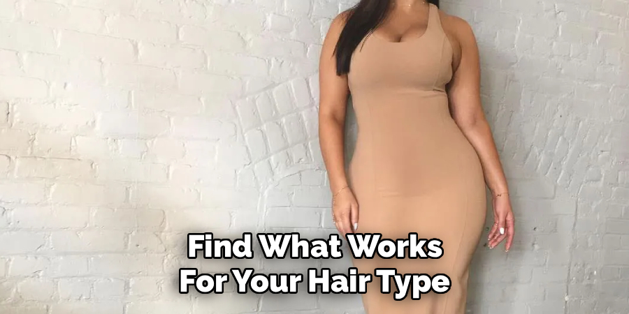 Find What Works
For Your Hair Type