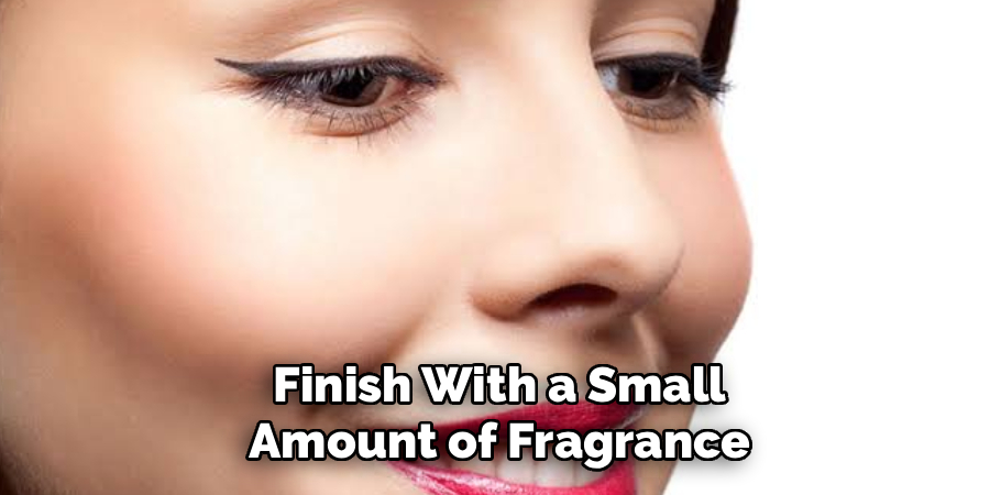 Finish With a Small Amount of Fragrance