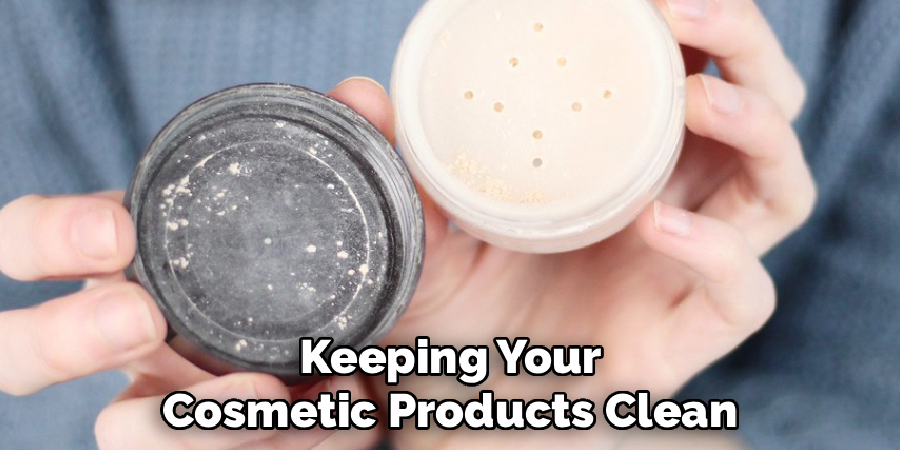 Keeping Your
Cosmetic Products Clean