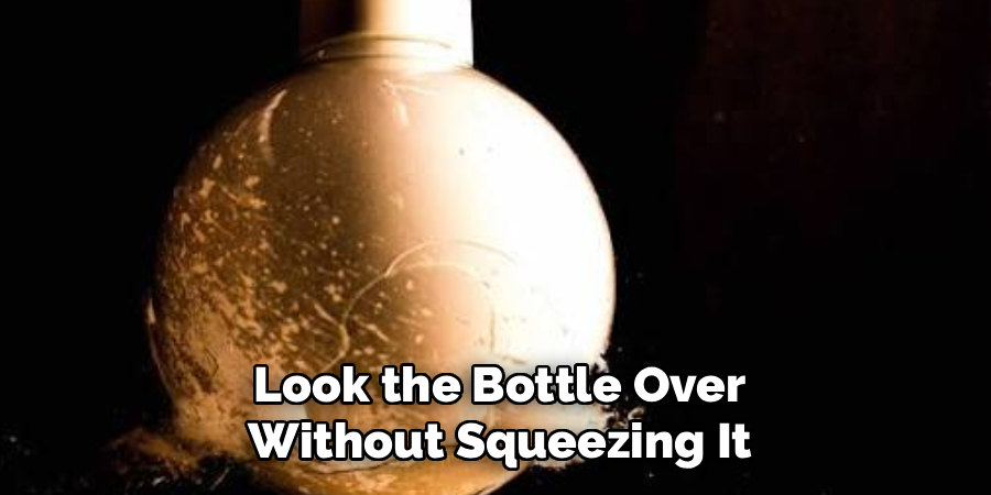 Look the Bottle Over Without Squeezing It