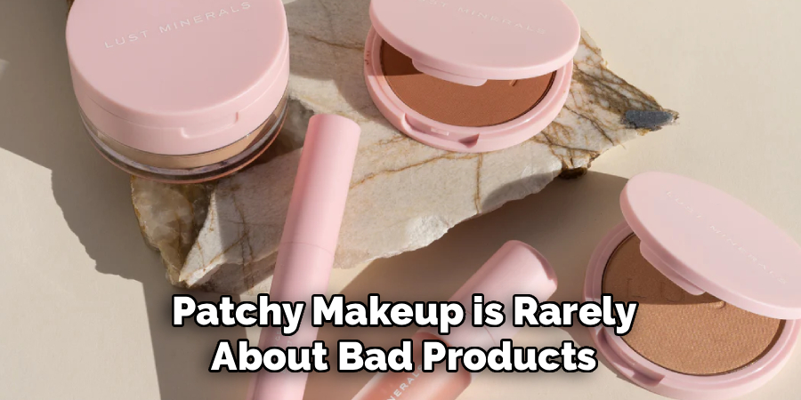 Patchy Makeup is Rarely About Bad Products