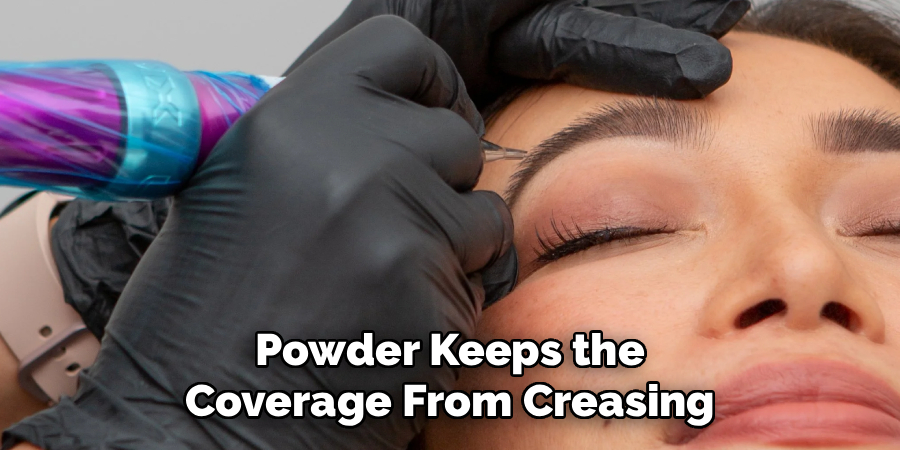 Powder Keeps the Coverage From Creasing