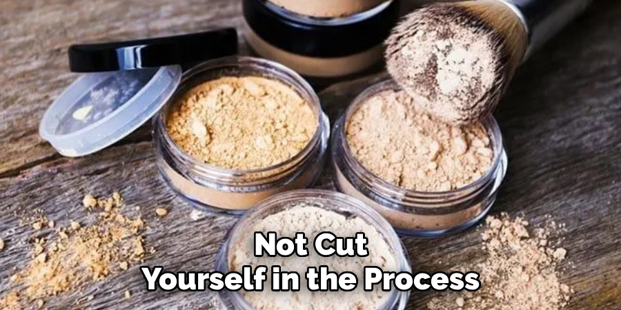 Not Cut
Yourself in the Process