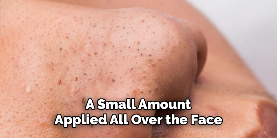 A Small Amount
Applied All Over the Face