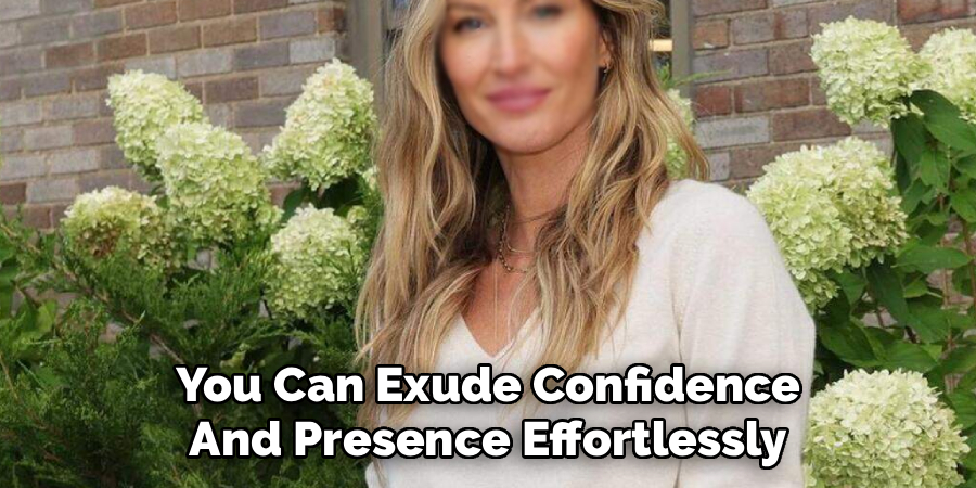 You Can Exude Confidence
And Presence Effortlessly