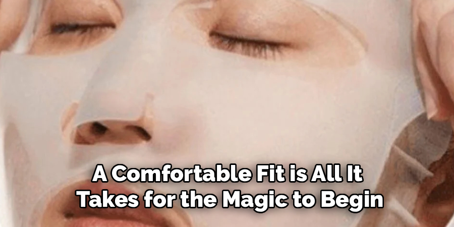 A Comfortable Fit is All It 
Takes for the Magic to Begin