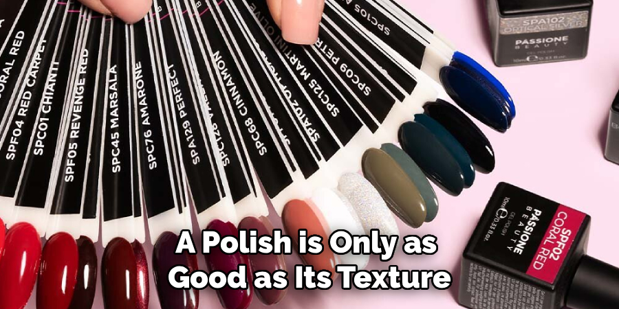 A Polish is Only as
Good as Its Texture
