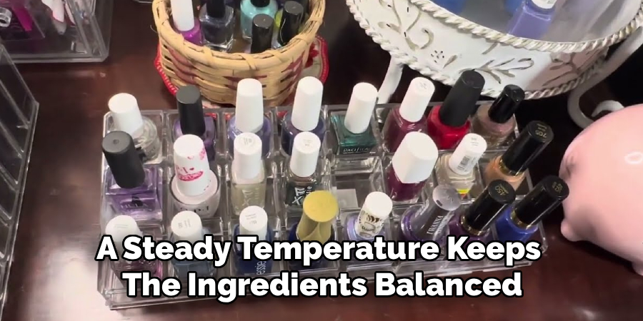 A Steady Temperature Keeps 
The Ingredients Balanced