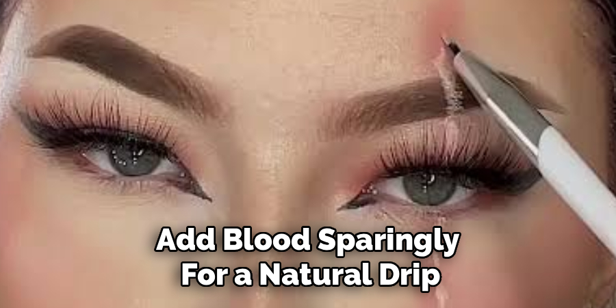 Add Blood Sparingly
For a Natural Drip
