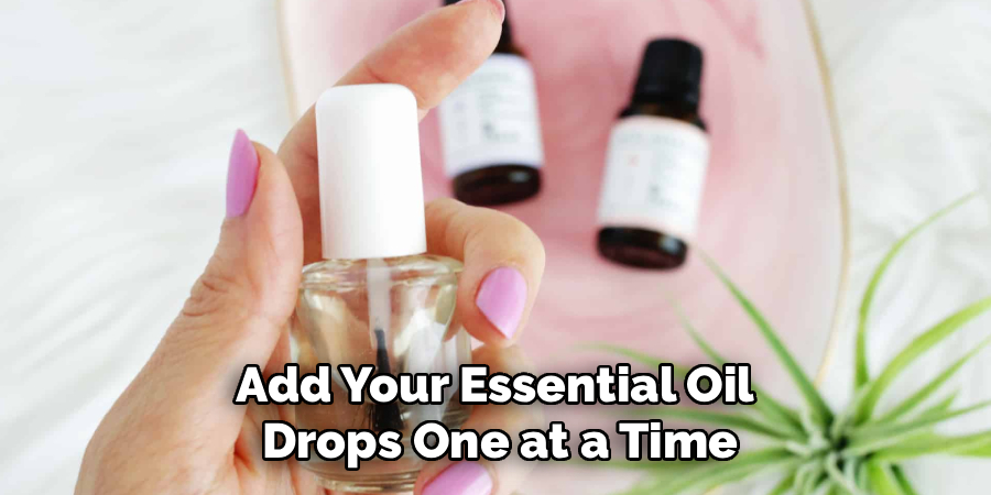Add Your Essential Oil
Drops One at a Time