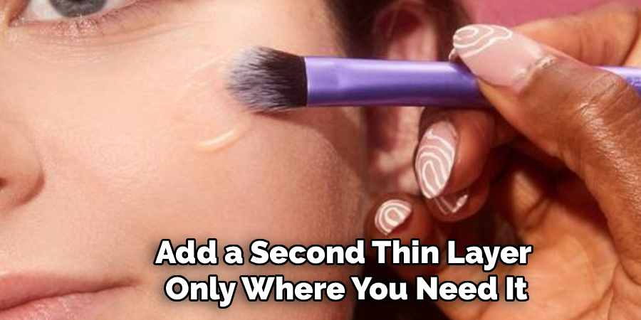Add a Second Thin Layer 
Only Where You Need It