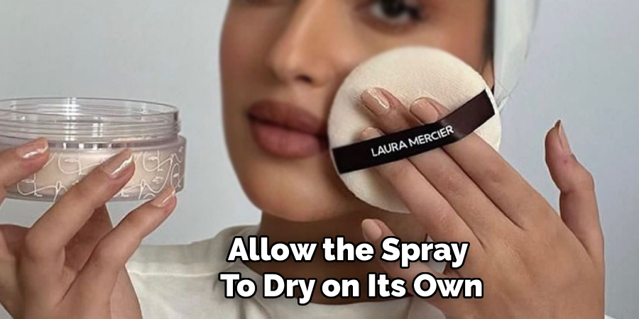 Allow the Spray
To Dry on Its Own