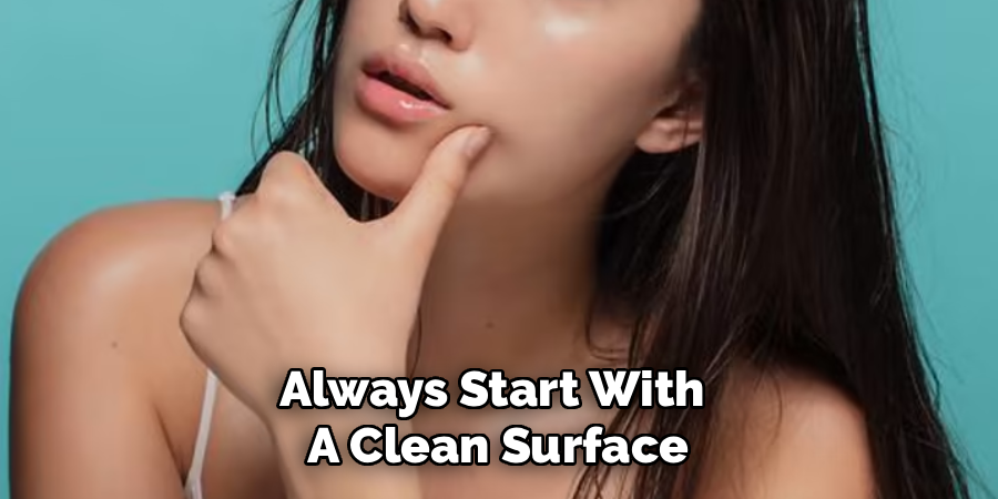 Always Start With
A Clean Surface
