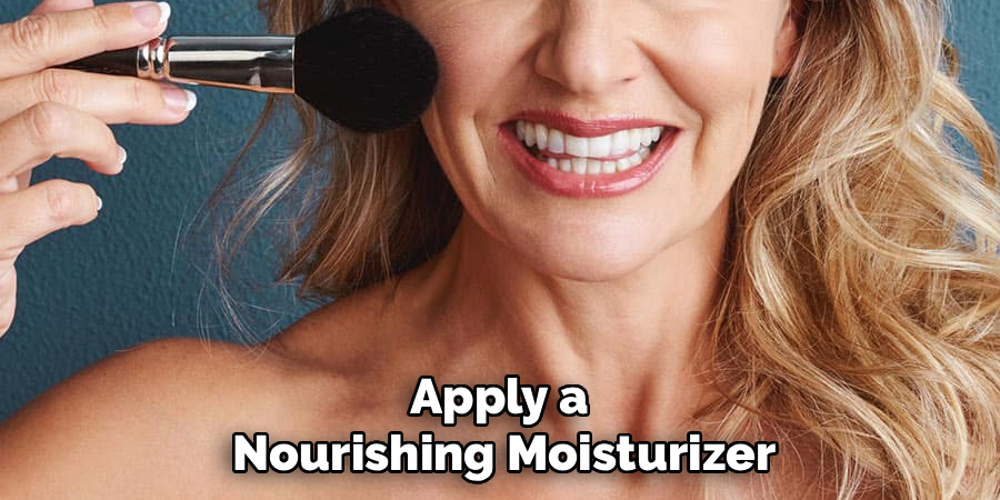 Apply a
Nourishing Moisturizer