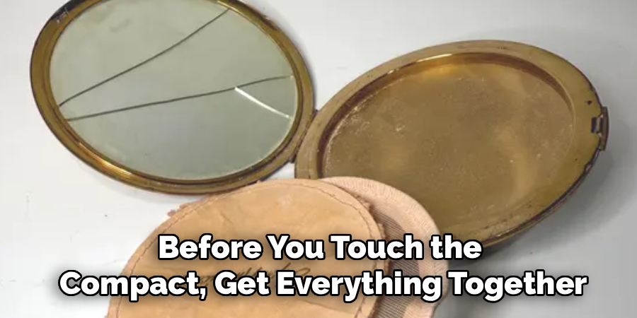Before You Touch the 
Compact, Get Everything Together