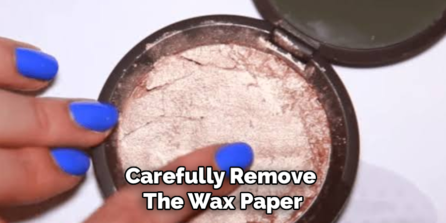 Carefully Remove
The Wax Paper