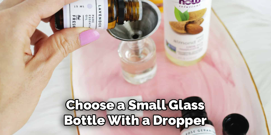 Choose a Small Glass
Bottle With a Dropper