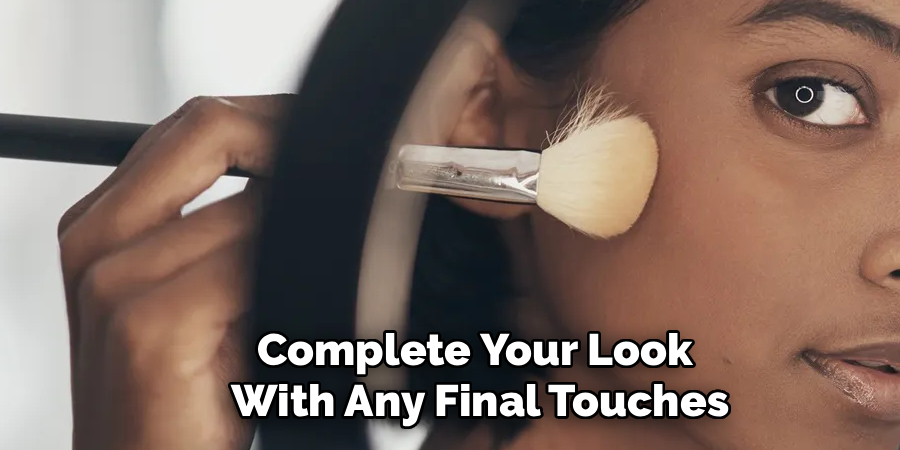 Complete Your Look
With Any Final Touches