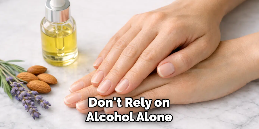 Don't Rely on 
Alcohol Alone 